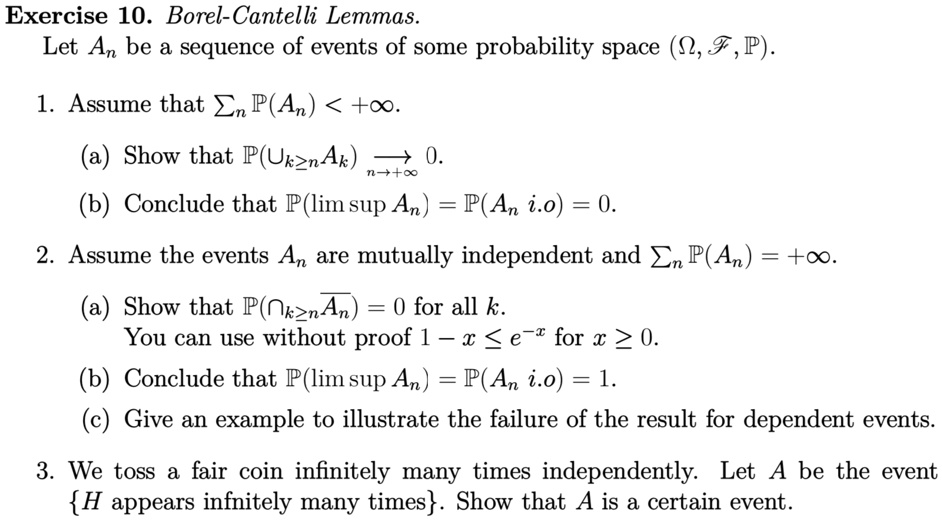 exercise 10 borel cantelli lemmas let an be a sequence of events of some probability space omega f p assume that sumn pan infty a show that pcupk geq n ak longrightarrown to infty 0 b  53457