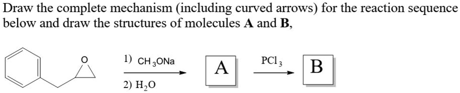 SOLVED: Draw the complete mechanism (including curved arrows) for the ...