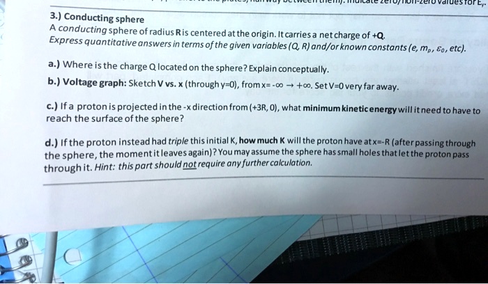 Solved Fpa Conducting Sphere Conducting Sphere Ofradius Ris Centeredatthe Origin Itcarries Net Charge Of Q Express Quantitativeanswers In Terms Ofthe Given Variables Q Rjand Or Known Constants E Ma Eo Etc A Where Isthe