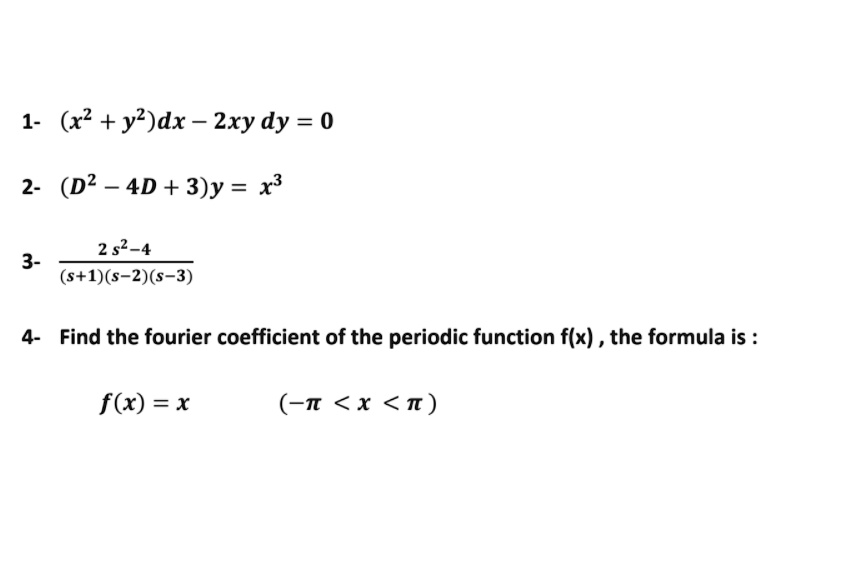 Solved 1 X2 Y2 Dx 2xy Dy 0 2 D2 4d 3 Y X3 2 2 4 3 S 1 S 2 3 4 Find The Fourier Coefficient Of The Periodic Function Flx The Formula