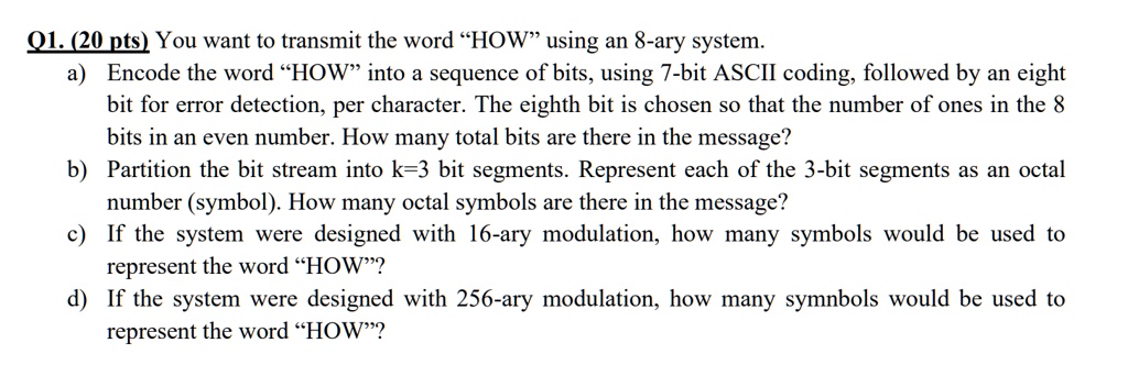 Q1. (20 pts) You want to transmit the word 