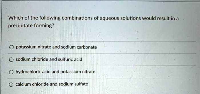 SOLVED: Which of the following combinations of aqueous solutions would ...