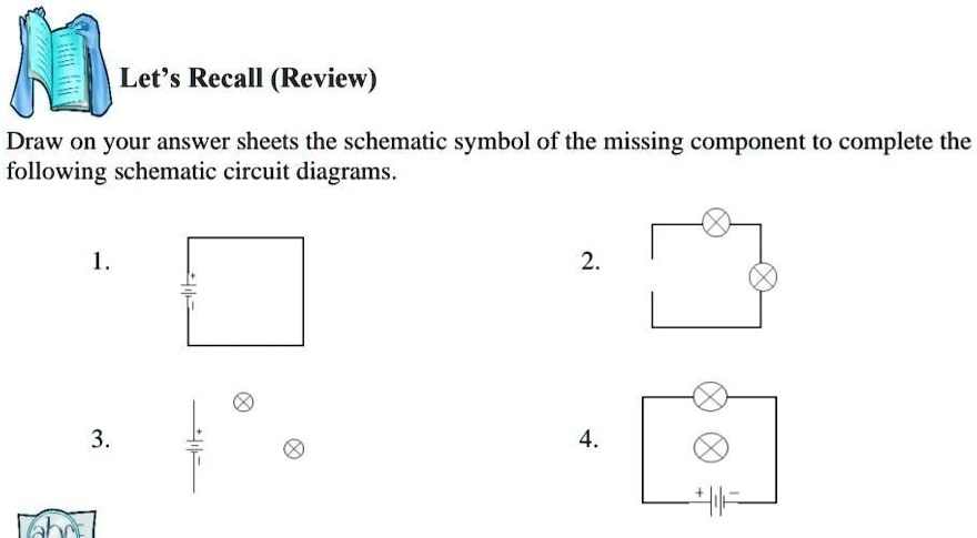 Let's Recall (Review) Draw on your answer sheets the schematic symbol ...