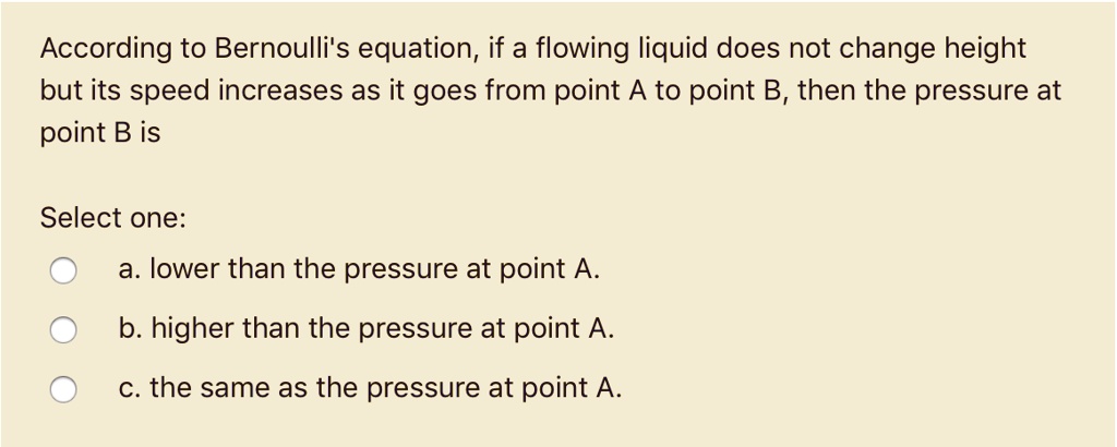 SOLVED According to Bernoulli s equation if a flowing liquid