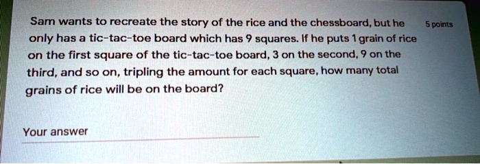 SOLVED: Sam wants to recreate the story of the rice and the chessboard ...