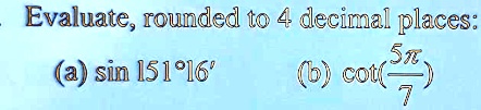 evaluate rounded t0 4 decimal places sin 1516 co1 68534