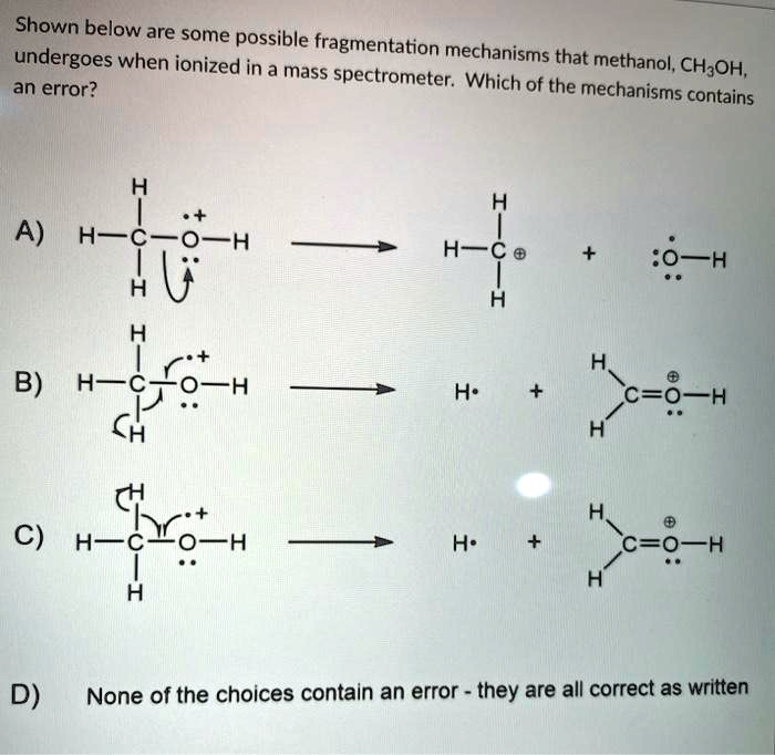 [GET ANSWER] Shown below are some possible fragmentation mechanisms ...