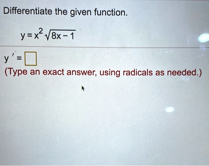 differentiate the given function 2 yx v8x 1 y type an exact answer using radicals as needed 81056