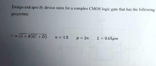 SOLVED: Design and specify device sizes for a complex CMOS logic gate ...