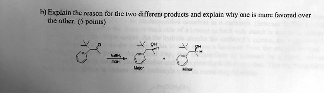 b) Explain the reason for the two different products and explain why one is more favored over the other. (6 points)