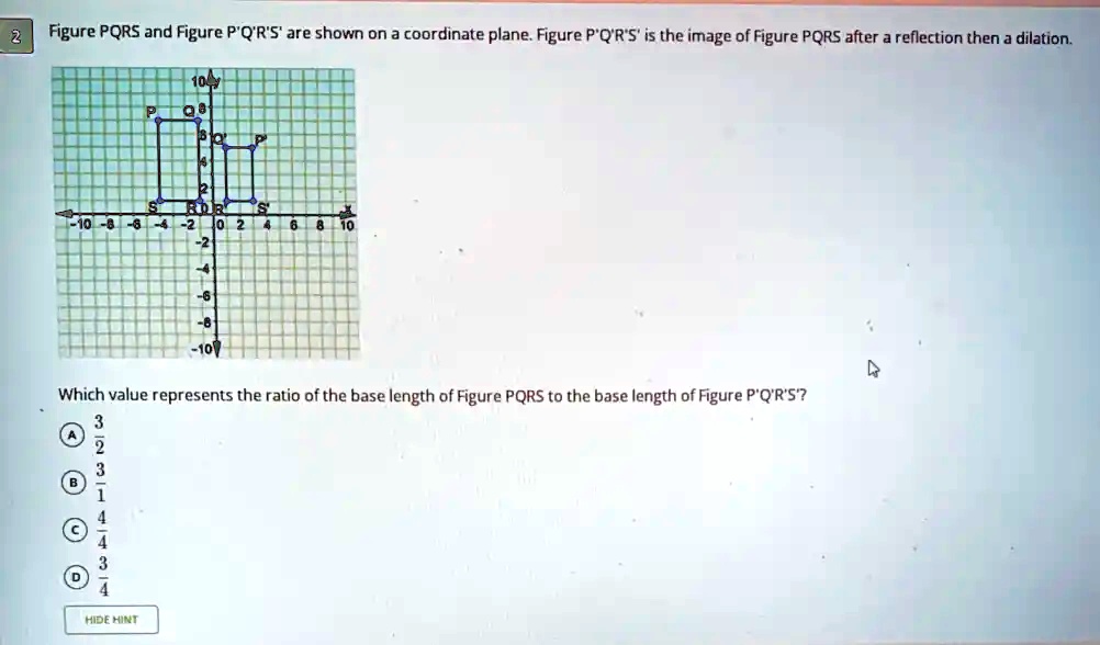 Solved Figure Pqrs And Figure P Q R S Are Shown On A Coordinate Plane Figure P Q R S Is The Image Of Figure Pqrs After A Reflection Then Dilation Which Value Represents The Ratio Of