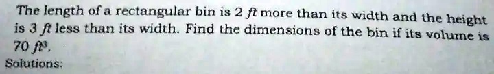 SOLVED: The length of rectangular bin is 2 ft more than its width and ...