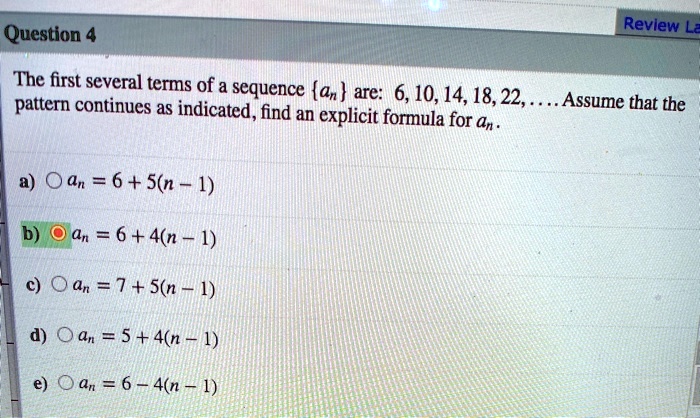 Solved Question 4 Revlew The First Several Terms Of Sequence Gn Are 6 10 14 18 22 Pattern Continues A8 Indicated Find An Explicit Fommula For Assume That The Nt Oan 6 S6n