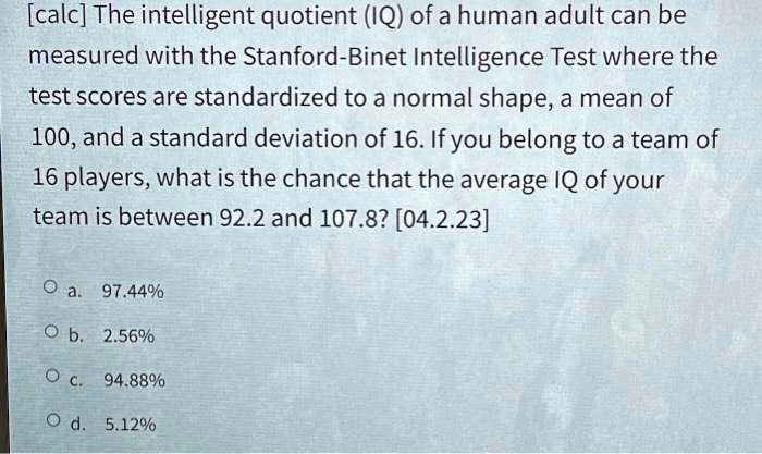 SOLVED: [calc] The Intelligent Quotient (IQ) Of A Human Adult Can Be ...