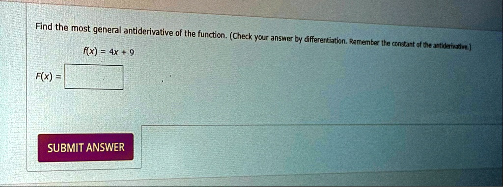 find the most general antiderivative of the function check your answer by differentiation remember the constant of the antiderivative fx 4x 9 fx submit answer 02978