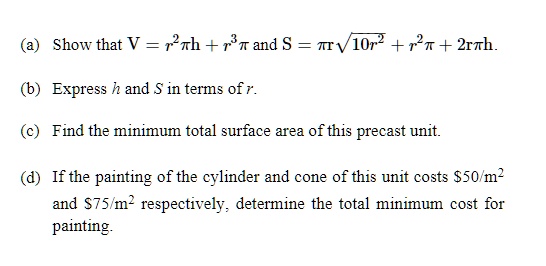 (a) Show that V = r^2 π h + r^3 π and S = π r √(10r^2 + r^2 π) + 2r π h ...