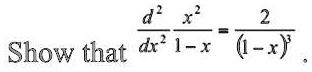 Show that (d^2)/(dx^2)(x^2)/(1-x) = (2)/((1-x)^3)