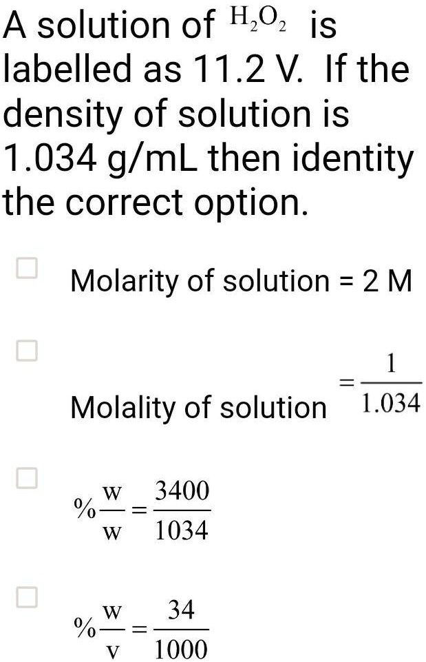 SOLVED A solution of H2O2 is labeled as 11.2 M. If the density of the