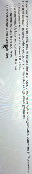 statement a those with a ged tend to make a similar amount of money as high school graduates statement b those with a ged tend to obtain postsecondary education at similar rates as high scho 71642