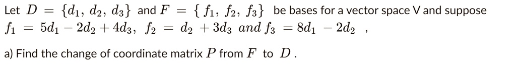 Solved Let D D1 D2 D3 And F F1 F2 F3 Be Bases For A Vector