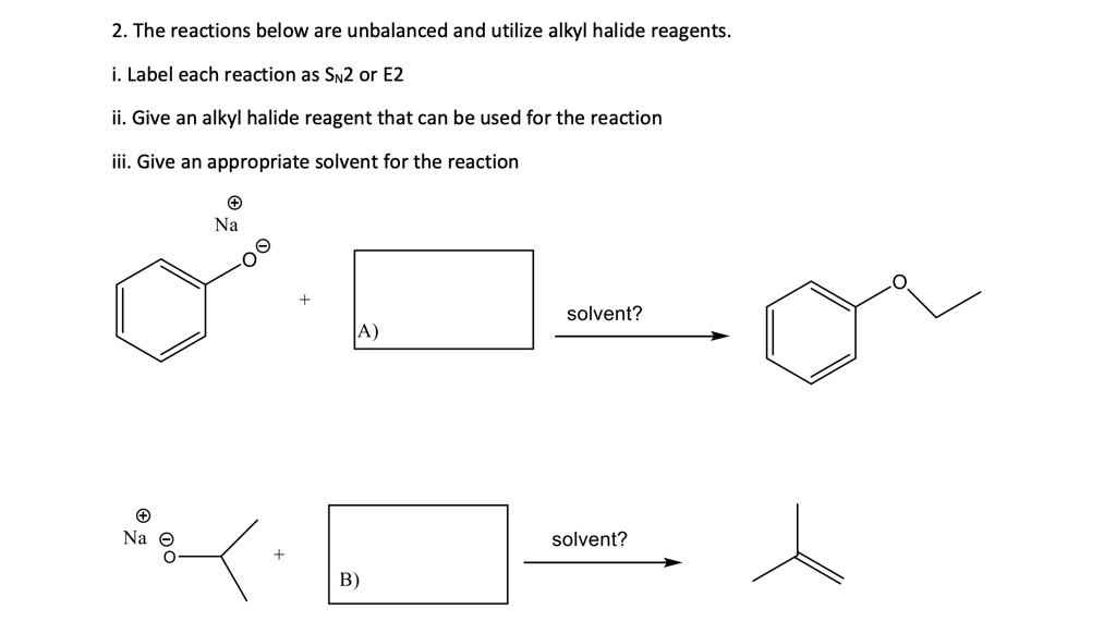 SOLVED2. The reactions below are unbalanced and utilize alkyl halide