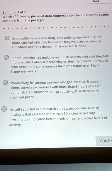 stimulus 3 of 3 which of following pieces of data supports a conclusion that the reader can draw from the passage in a qualize research study respondents reported they felt more satisfied wi 73366
