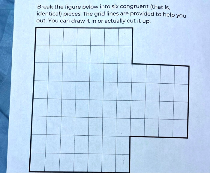 Break the figure below into six congruent (that is, identical) pieces. The grid lines are provided to help you out. You can draw it in or actually cut it up.