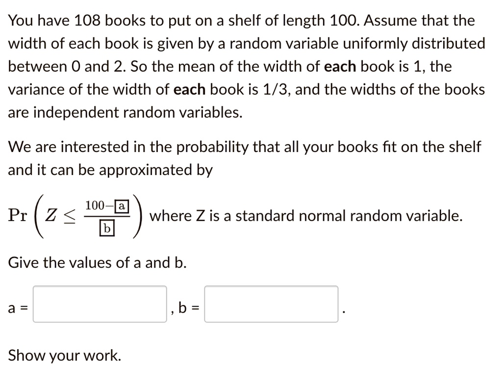 SOLVED You have 108 books to put on a shelf of length 100. Assume that
