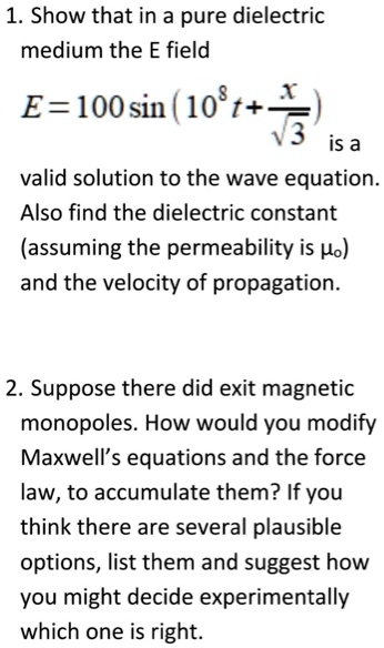 SOLVED: Show that in a pure dielectric medium, the E field E = 100sin ...