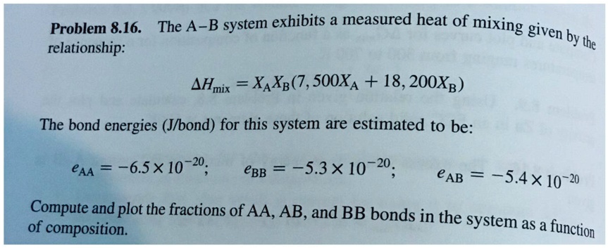 SOLVED: Problem 8.16: The A-B System Exhibits A Measured Heat Of Mixing ...