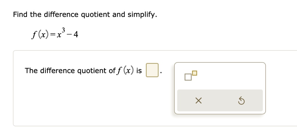 SOLVED: Find the difference quotient and simplify. f (x)=x 4 The ...