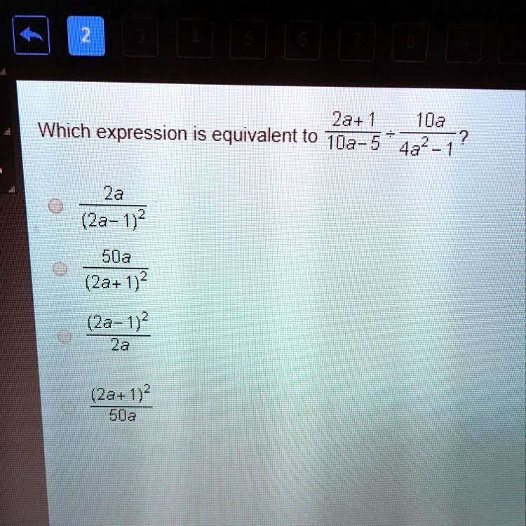 Which expression is equivalent to (2a+1)/(10a-5) ÷(10a)/(4a^2-1)? (2a ...