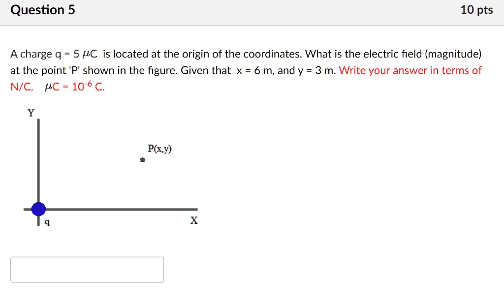SOLVED: Question 5 10 pts A charge q = 5 UC is located at the origin of ...