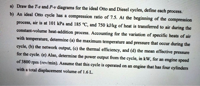 SOLVED: a) Draw the T-s and P-v diagrams for the ideal Otto and Diesel ...
