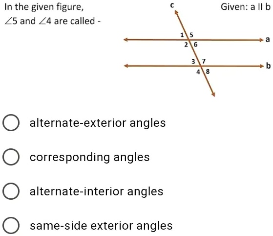 SOLVED: In the given figure, ZS and /4 are called alternate-exterior ...