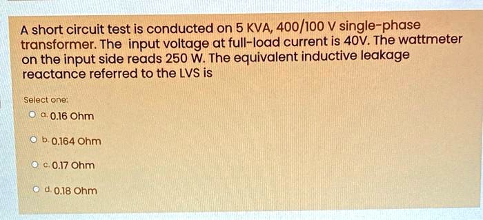 A short circuit test is conducted on 5 KVA, 400/100 V single-phase ...