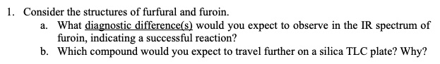 SOLVED: Consider the structures of furfural and furoin. a. What ...