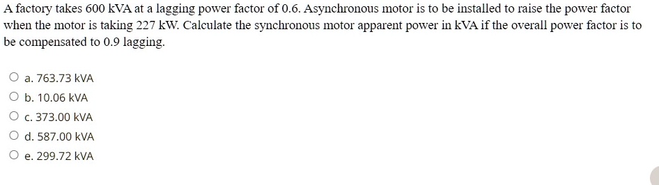 A factory takes 600 kVA at a lagging power factor of 0.6....