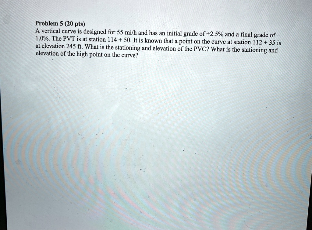 SOLVED: 'please help Problem 5 (20 pts) vertical curve is designed for ...