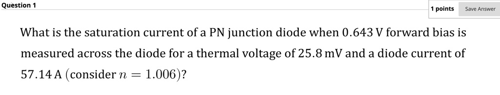 What is the saturation current of a PN junction diode when 0.643 V ...