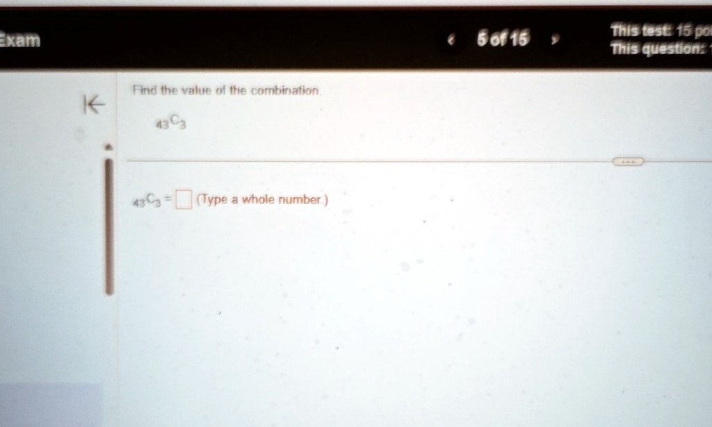 exam 5 of 15 this test 15 po this question 1 find the value of the combination 43c3 43c3 box type a whole number 56898