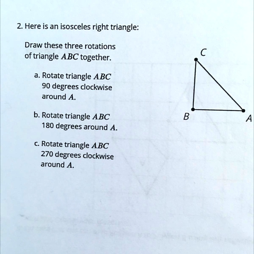 Solved 2 Here Is An Isosceles Right Triangle Draw These Three Rotations Of Triangle Abc 7506