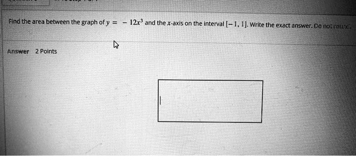 flnd the area between the graph of 2r and the x axis on the interval write the exact answer msramde answer 2 points 78364