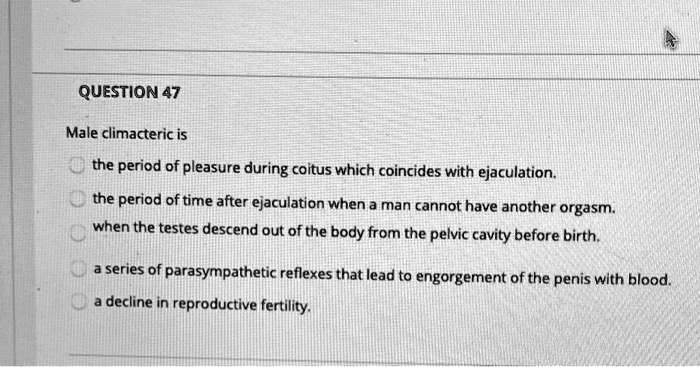 SOLVED QUESTION 47 Male climacteric is the period of pleasure