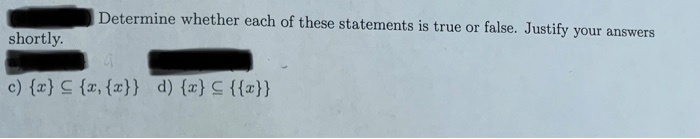 Determine whether each of these statements is true or false. Justify your answers shortly.
c) x ? x, x d) x ? x
