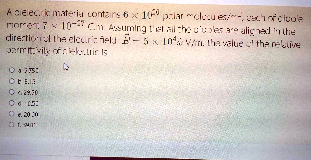 SOLVED: A dielectric material contains 6 x 10^20 polar molecules/m^3 ...