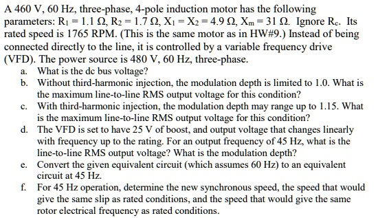 A 460 V, 60 Hz, three-phase, 4-pole induction motor has the following ...