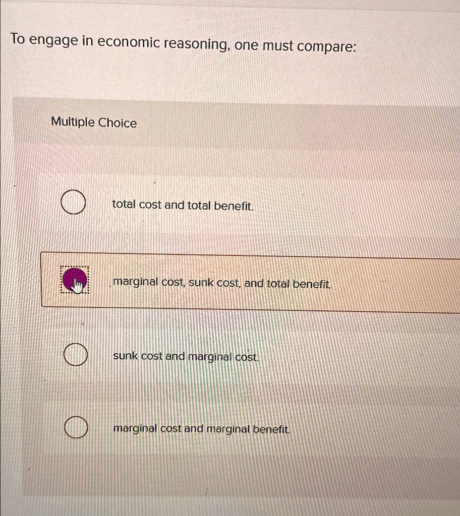 Comparing The Benefits And Costs Of Engaging In An Activity to engage in economic reasoning one must compare multiple choice total