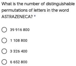What is the number of distinguishable permutations of letters in the word ASTRAZENECA? * 39 916 800 1 108 800 3 326 400 6 652 800