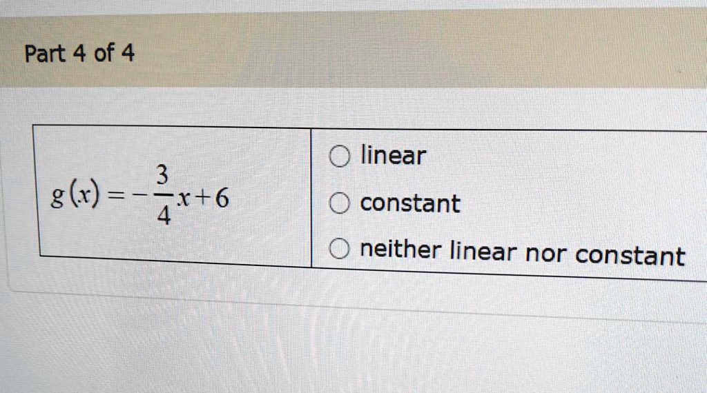 SOLVED: Part 4 of 4 linear 3 g () = = Xt6 4 constant neither linear nor ...